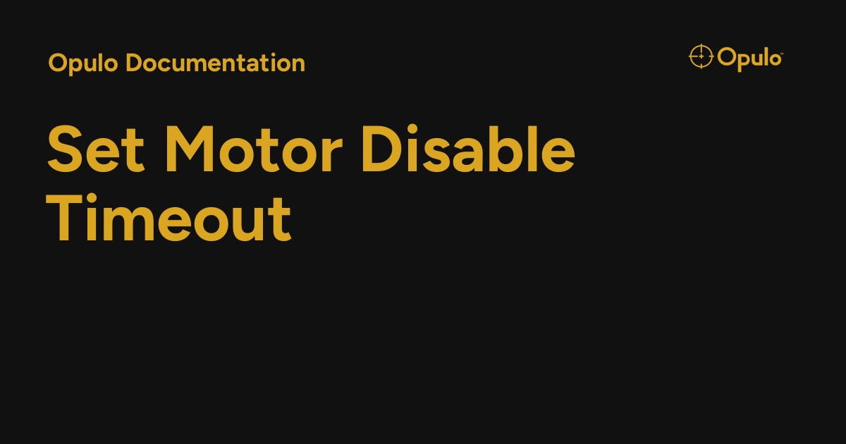 Set Motor Disable Timeout - Opulo Documentation