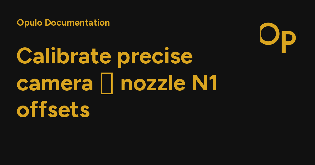 Calibrate precise camera ↔ nozzle N1 offsets - Opulo Documentation