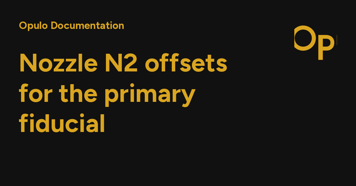 Nozzle N2 offsets for the primary fiducial - Opulo Documentation