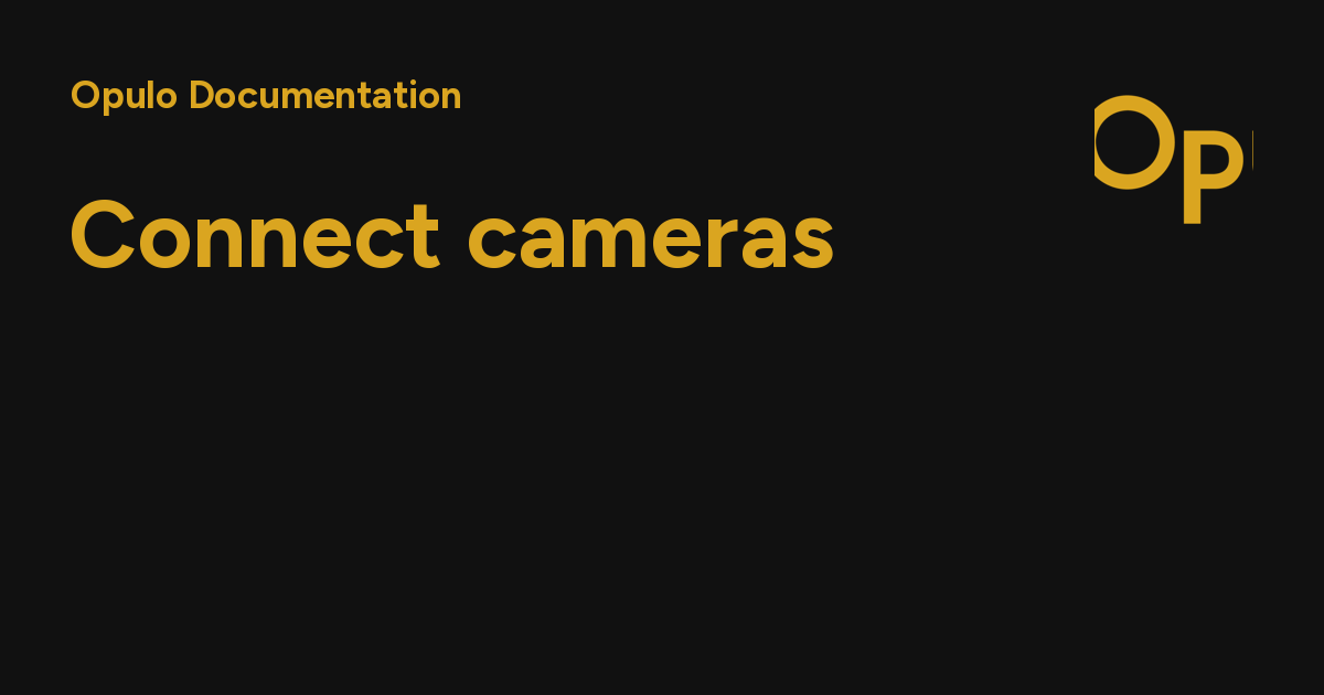 Connect cameras - Opulo Documentation